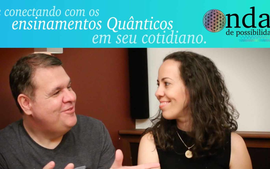 Se conectando com os ensinamentos quânticos em seu cotidiano. | Episódio 01