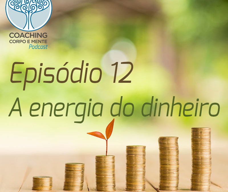 Podcast | Episódio 12 – A energia do dinheiro