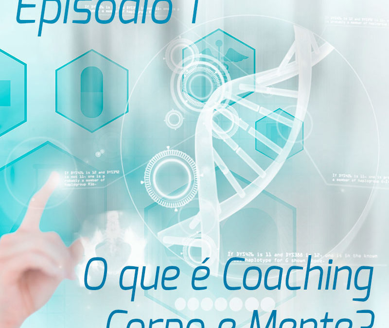 Podcast | Episódio 1 – O que é Coaching Corpo e Mente?