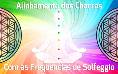 Alinhamento dos Chacras com a Frequência de Solfeggio – 396hz,  417hz,  528hz, 639hz , 741hz e 852hz