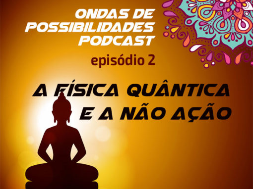 Ondas de Possibilidades Podcast – Episódio 2