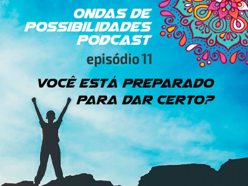 Ondas de Possibilidades Podcast – Episódio 11