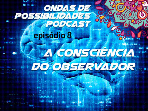 Ondas de Possibilidades Podcast – Episódio 8