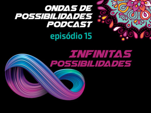 Ondas de Possibilidades Podcast – Episódio 15