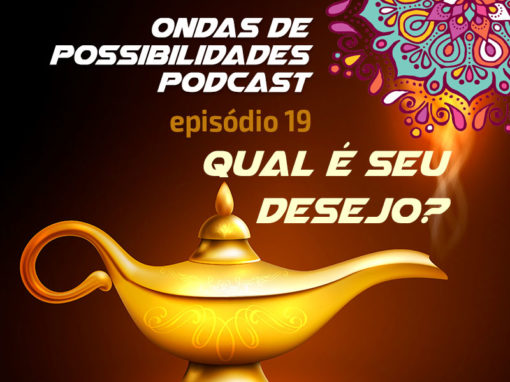 Ondas de Possibilidades Podcast – Episódio 19