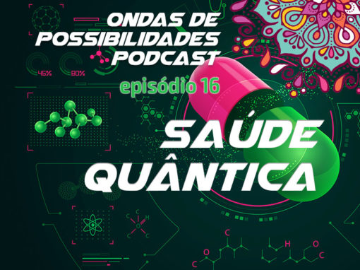 Ondas de Possibilidades Podcast – Episódio 16