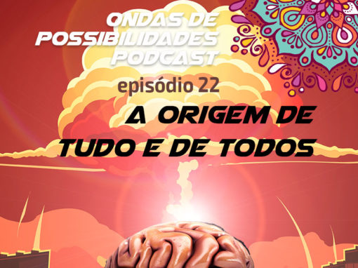 Ondas de Possibilidades Podcast – Episódio 22