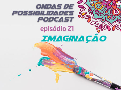 Ondas de Possibilidades Podcast – Episódio 21