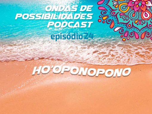 Ondas de Possibilidades Podcast – Episódio 24