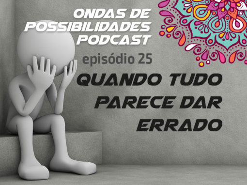 Ondas de Possibilidades Podcast – Episódio 25