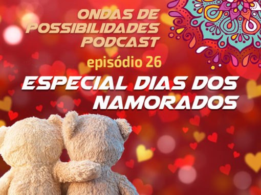 Ondas de Possibilidades Podcast – Episódio 26