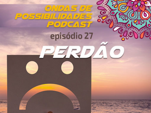 Ondas de Possibilidades Podcast – Episódio 27