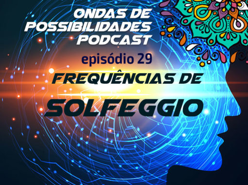 Ondas de Possibilidades Podcast – Episódio 29