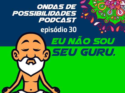 Ondas de Possibilidades Podcast – Episódio 30