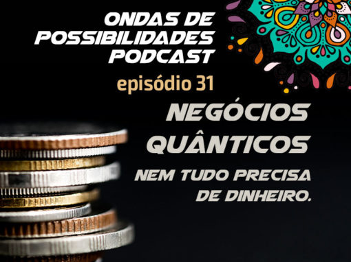 Ondas de Possibilidades Podcast – Episódio 31