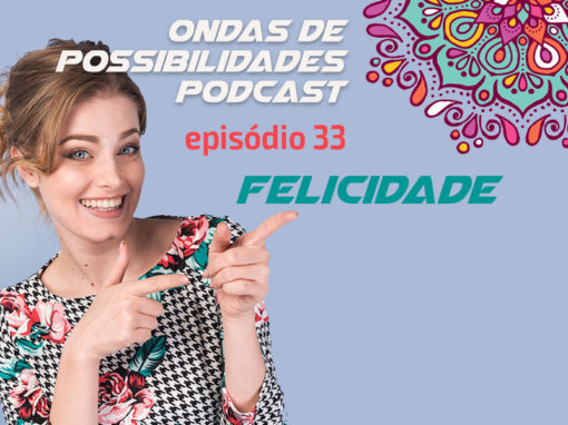 Ondas de Possibilidades Podcast – Episódio 33