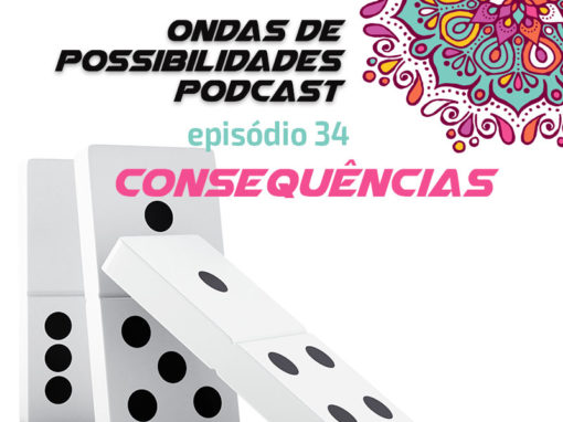Ondas de Possibilidades Podcast – Episódio 34