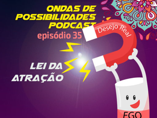 Ondas de Possibilidades Podcast – Episódio 35