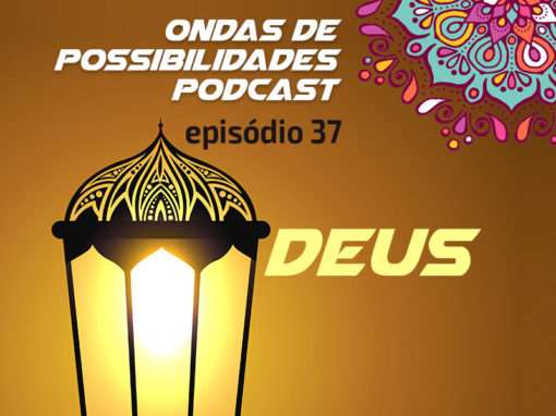 Ondas de Possibilidades Podcast – Episódio 37