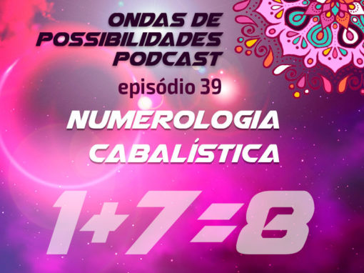 Ondas de Possibilidades Podcast – Episódio 39