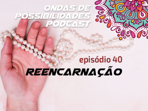 Ondas de Possibilidades Podcast – Episódio 40