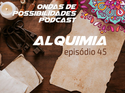 Ondas de Possibilidades Podcast – Episódio 45