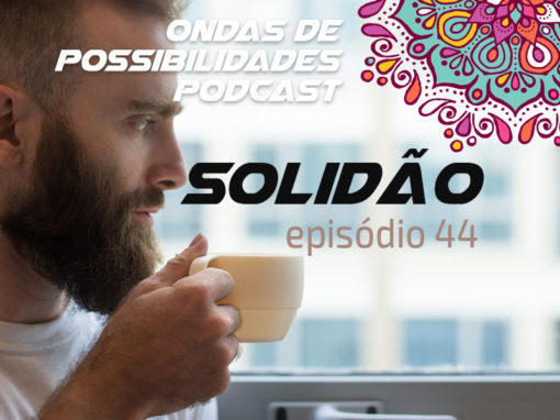 Ondas de Possibilidades Podcast – Episódio 44