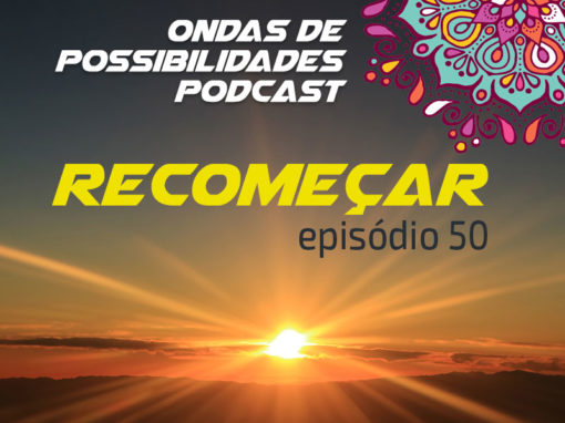 Ondas de Possibilidades Podcast – Episódio 50