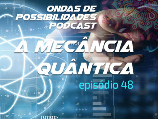 Ondas de Possibilidades Podcast – Episódio 48