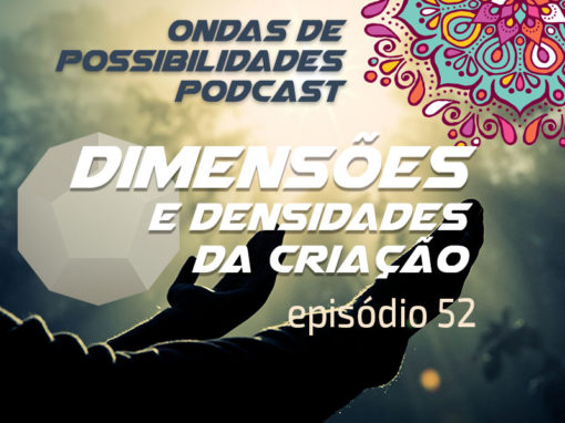 Ondas de Possibilidades Podcast – Episódio 52
