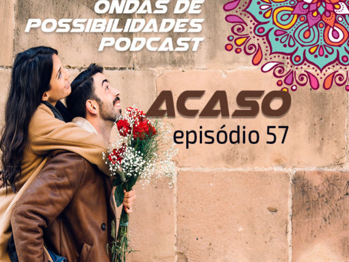 Ondas de Possibilidades Podcast – Episódio 57