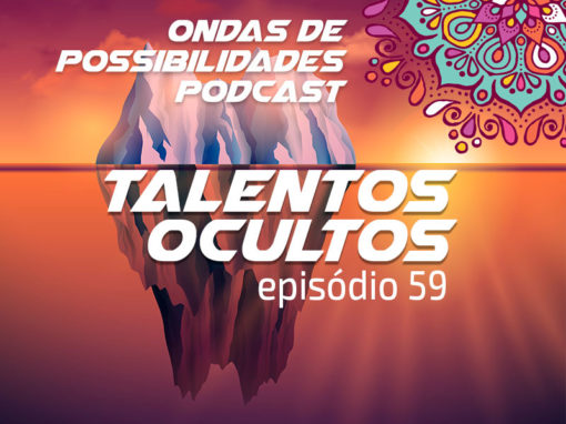 Ondas de Possibilidades Podcast – Episódio 59