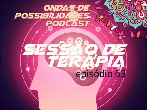 Ondas de Possibilidades Podcast – Episódio 63