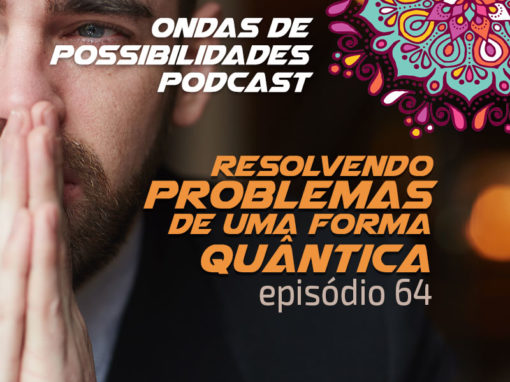 Ondas de Possibilidades Podcast – Episódio 64
