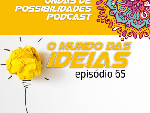 Ondas de Possibilidades Podcast – Episódio 65