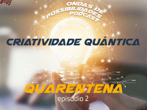 A Quarentena – Episódio 2: Criatividade Quântica