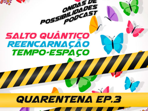 A Quarentena – Episódio 3: Salto Quântico e Reencarnação no tempo-espaço.