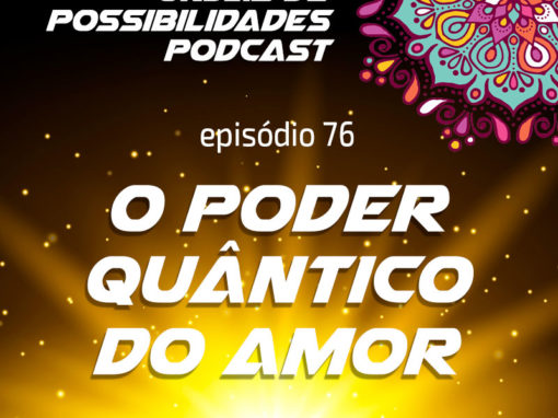 Ondas de Possibilidades Podcast – Episódio 76