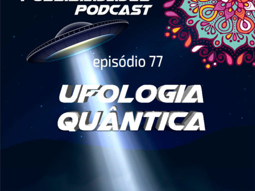 Ondas de Possibilidades Podcast – Episódio 77