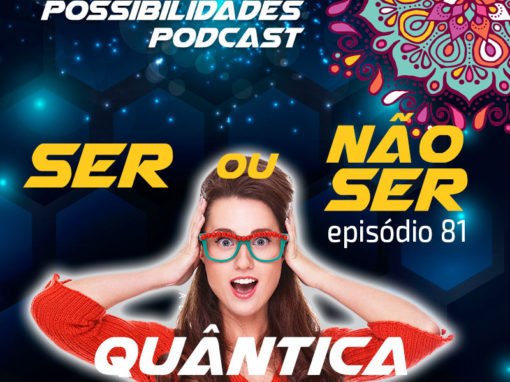 Ondas de Possibilidades Podcast – Episódio 81