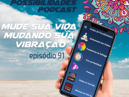 Ondas de Possibilidades Podcast – Episódio 91