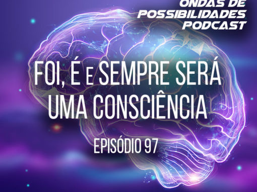 Ondas de Possibilidades Podcast – Episódio 97