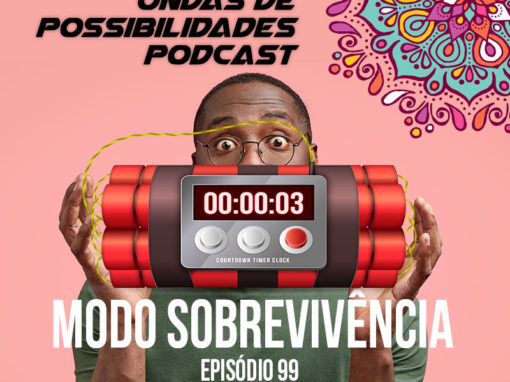 Ondas de Possibilidades Podcast – Episódio 99