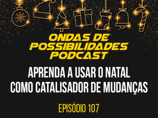 Ondas de Possibilidades Podcast – Episódio 107