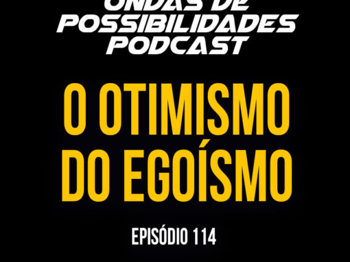 Ondas de Possibilidades Podcast – Episódio 114