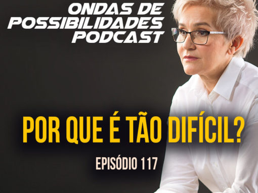 Ondas de Possibilidades Podcast – Episódio 117