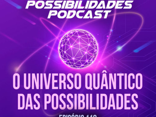 Ondas de Possibilidades Podcast – Episódio 118