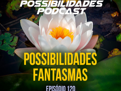 Ondas de Possibilidades Podcast – Episódio 120