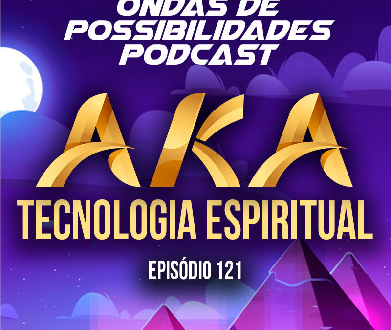 Ondas de Possibilidades Podcast – Episódio 121