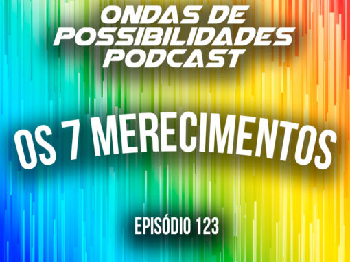 Ondas de Possibilidades Podcast – Episódio 123